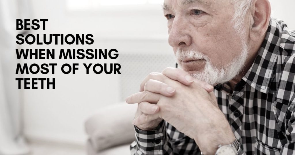 best solutions when missing most of your teeth best solutions when missing most of your teeth