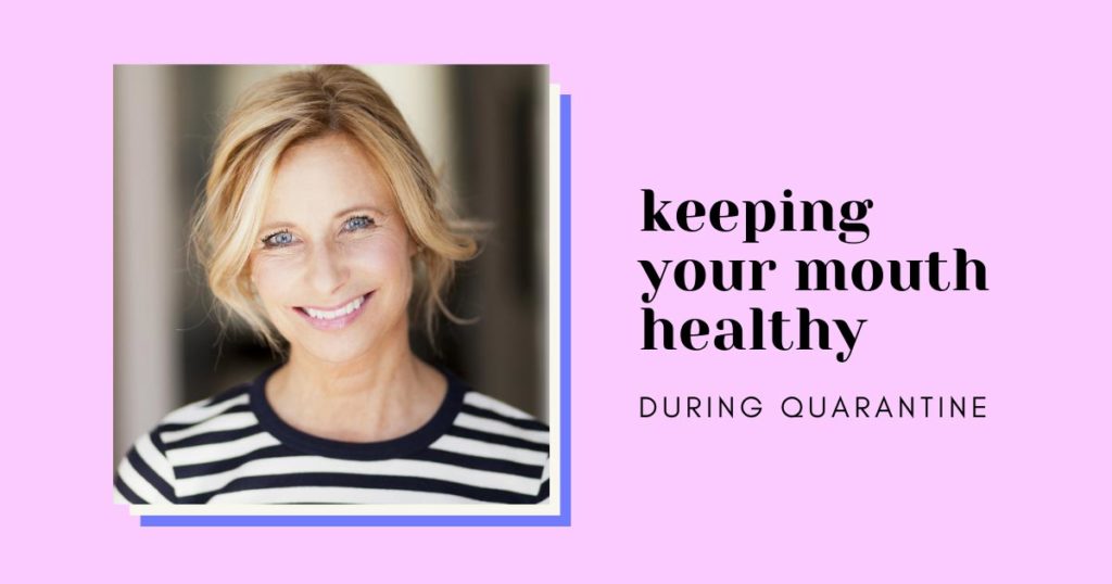 keeping your mouth healthy during quarantine smile how to keep your mouth healthy during quarantine